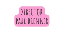 DIRECTOR paul brenner